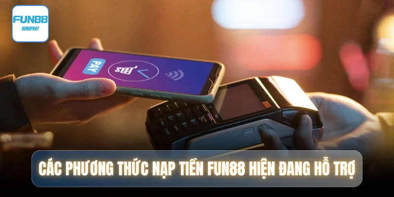 cac-phuong-thuc-nap-tien-fun88-hien-dang-ho-tro